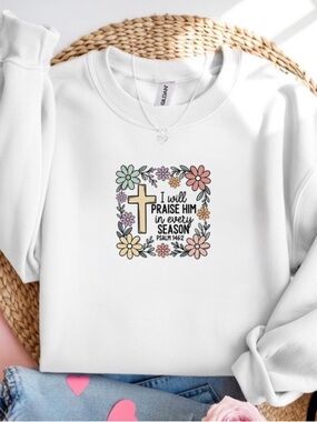 Praise Him Every Season Psalm 146:2 Floral Cross White Crewneck Sweatshirt
